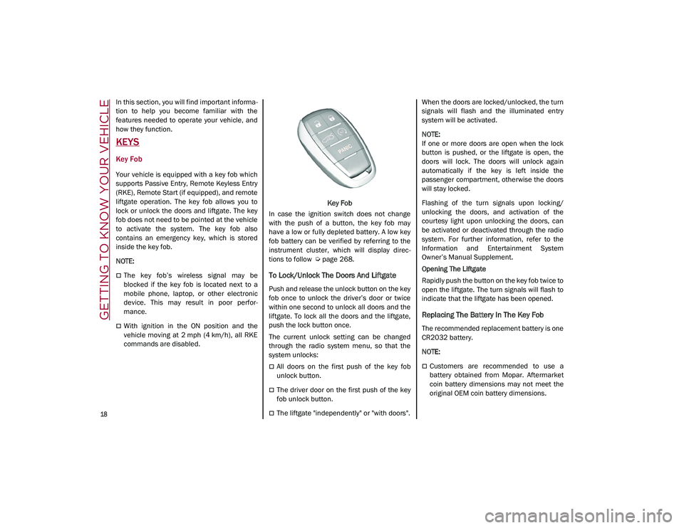 ALFA ROMEO STELVIO 2021 User Guide 
18

GETTING TO KNOW YOUR VEHICLE
In this section, you will find important informa-
tion  to  help  you  become  familiar  with  the
features  needed  to  operate  your  vehicle,  and
how they functio