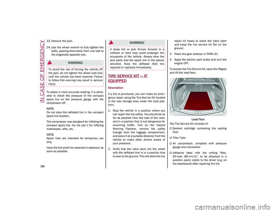 ALFA ROMEO STELVIO 2021 Owners Manual IN CASE OF EMERGENCY
198
23. Remove the jack.
24. Use the wheel wrench to fully tighten thebolts, passing alternately from one bolt to
the diagonally opposite one.
To obtain a more accurate ALFA ROMEO STELVIO 2021 Owners Manual IN CASE OF EMERGENCY
198
23. Remove the jack.
24. Use the wheel wrench to fully tighten thebolts, passing alternately from one bolt to
the diagonally opposite one.
To obtain a more accurate