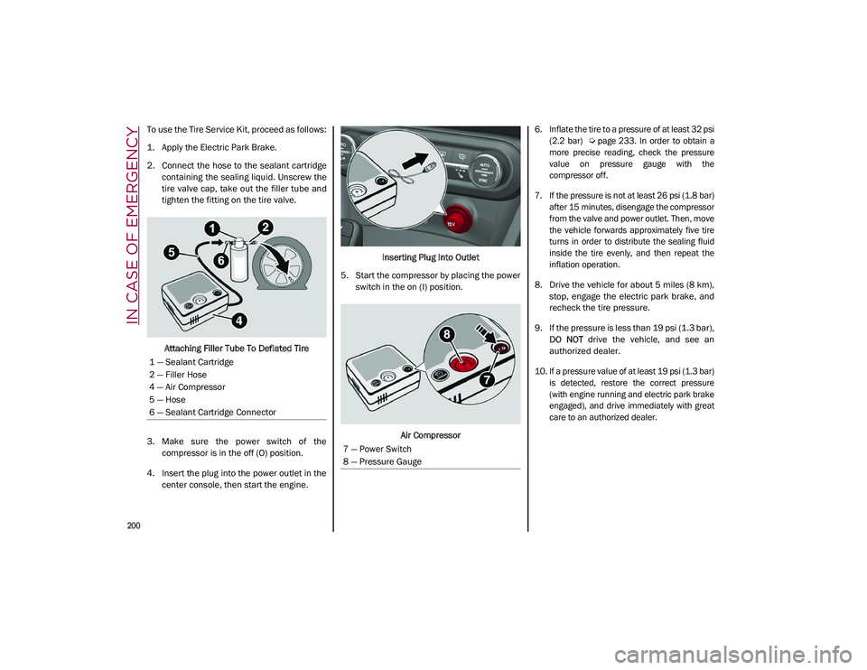 ALFA ROMEO STELVIO 2021 Owners Manual IN CASE OF EMERGENCY
200
To use the Tire Service Kit, proceed as follows:
1. Apply the Electric Park Brake.
2. Connect the hose to the sealant cartridgecontaining the sealing liquid. Unscrew the
ALFA ROMEO STELVIO 2021 Owners Manual IN CASE OF EMERGENCY
200
To use the Tire Service Kit, proceed as follows:
1. Apply the Electric Park Brake.
2. Connect the hose to the sealant cartridgecontaining the sealing liquid. Unscrew the