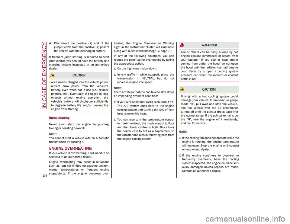 ALFA ROMEO STELVIO 2021 Owners Manual IN CASE OF EMERGENCY
204
4. Disconnect the positive (+) end of thejumper cable from the positive (+) post of
the vehicle with the discharged battery.
If frequent jump starting is req ALFA ROMEO STELVIO 2021 Owners Manual IN CASE OF EMERGENCY
204
4. Disconnect the positive (+) end of thejumper cable from the positive (+) post of
the vehicle with the discharged battery.
If frequent jump starting is req