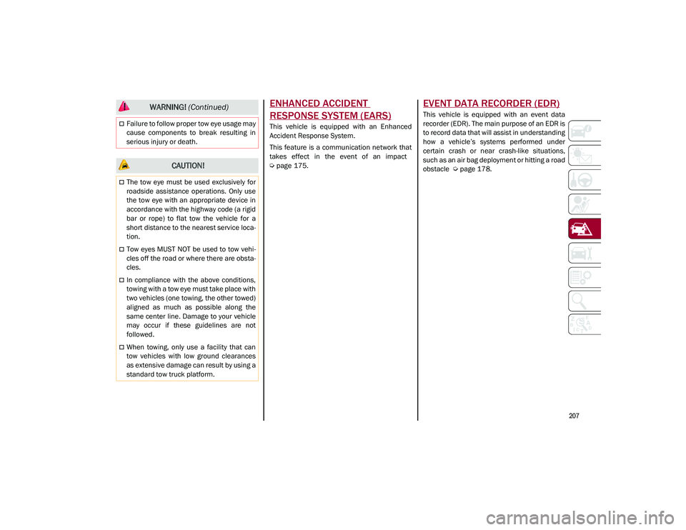 ALFA ROMEO STELVIO 2021 Owners Manual
207
ENHANCED ACCIDENT
RESPONSE SYSTEM (EARS)
This vehicle is equipped with an Enhanced
Accident Response System.
This feature is a communication network that
takes effect in the event of ALFA ROMEO STELVIO 2021 Owners Manual
207
ENHANCED ACCIDENT
RESPONSE SYSTEM (EARS)
This vehicle is equipped with an Enhanced
Accident Response System.
This feature is a communication network that
takes effect in the event of