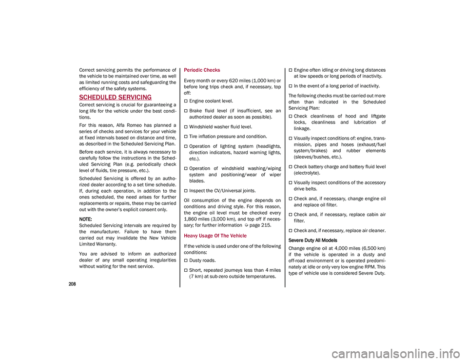 ALFA ROMEO STELVIO 2021 Owners Manual
208
SERVICING AND MAINTENANCE
Correct servicing permits the performance of
the vehicle to be maintained over time, as well
as limited running costs and safeguarding the
efficiency of the safety ALFA ROMEO STELVIO 2021 Owners Manual
208
SERVICING AND MAINTENANCE
Correct servicing permits the performance of
the vehicle to be maintained over time, as well
as limited running costs and safeguarding the
efficiency of the safety