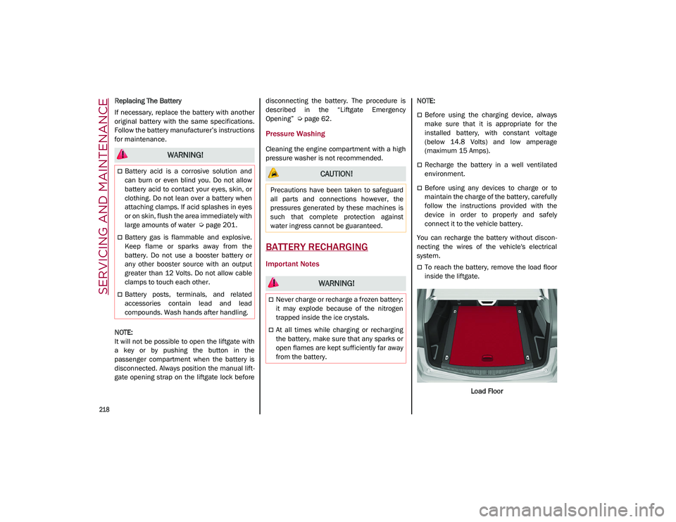 ALFA ROMEO STELVIO 2021  Owners Manual SERVICING AND MAINTENANCE

218

Replacing The Battery
If  necessary,  replace the battery with another
original  battery  with  the  same  specifications.
Follow the battery manufacturer’s instructi