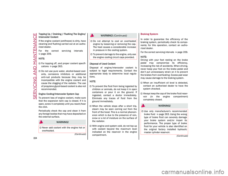 ALFA ROMEO STELVIO 2021 Owners Manual SERVICING AND MAINTENANCE
224
(Continued)
(Continued)
Topping Up / Draining / Flushing The Engine/
Intercooler Coolant
If the engine coolant (antifreeze) is dirty, have
cleaning and flushing carried ALFA ROMEO STELVIO 2021 Owners Manual SERVICING AND MAINTENANCE
224
(Continued)
(Continued)
Topping Up / Draining / Flushing The Engine/
Intercooler Coolant
If the engine coolant (antifreeze) is dirty, have
cleaning and flushing carried