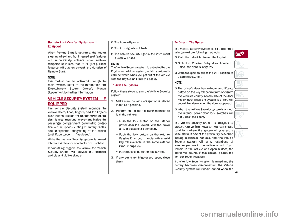 ALFA ROMEO STELVIO 2021 Owners Manual
23
Remote Start Comfort Systems — If
Equipped
When Remote Start is activated, the heated
steering wheel and front heated seat features
will automatically activate when ambient
temperatu ALFA ROMEO STELVIO 2021 Owners Manual
23
Remote Start Comfort Systems — If
Equipped
When Remote Start is activated, the heated
steering wheel and front heated seat features
will automatically activate when ambient
temperatu