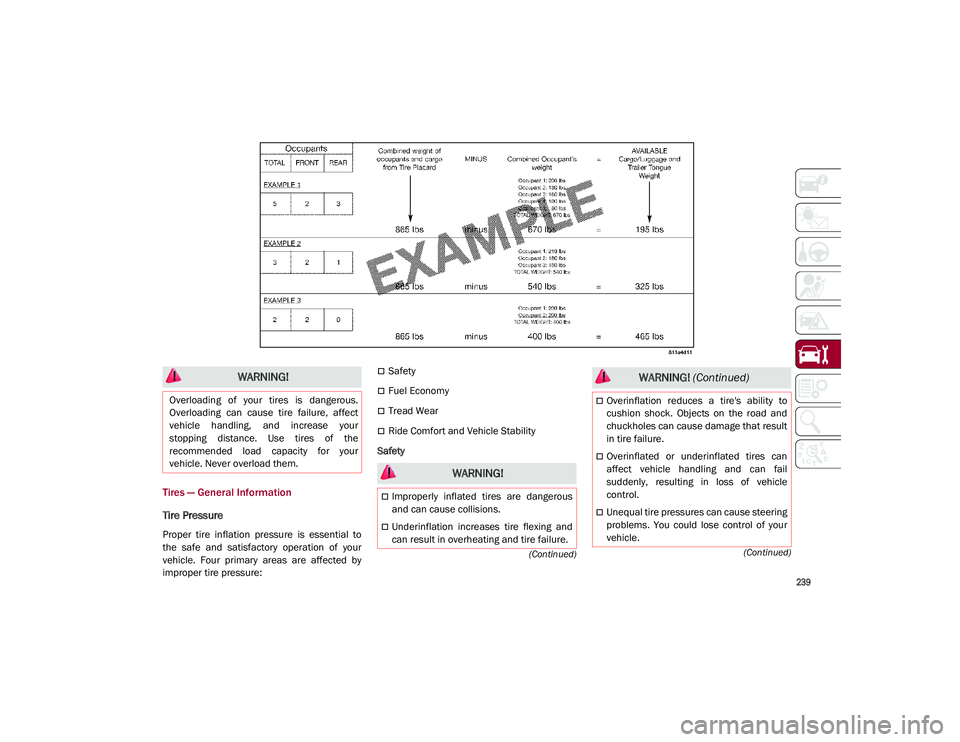 ALFA ROMEO STELVIO 2021  Owners Manual 
239

(Continued)
(Conti n

ued)
Tires — General Information 
Tire Pressure 
Proper  tire  inflation  pressure  is  essential  to
the  safe  and  satisfactory  operation  of  your
vehicle.  Four  pr