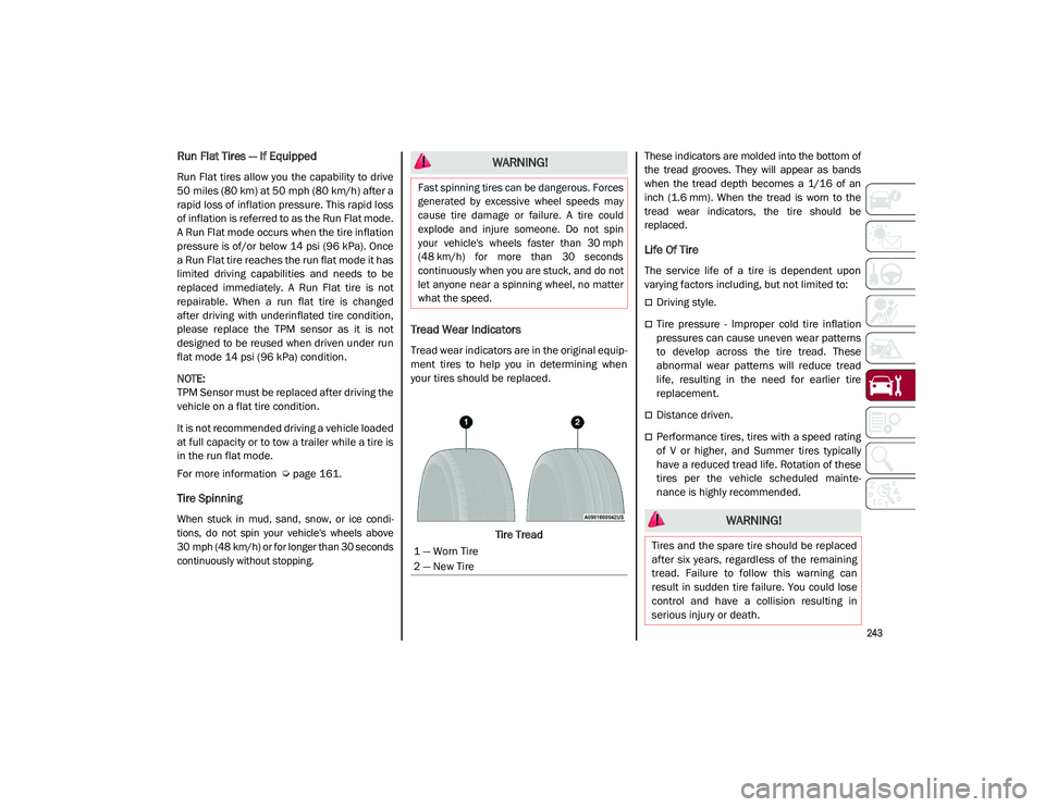 ALFA ROMEO STELVIO 2021  Owners Manual 
243

Run Flat Tires — If Equipped
Run Flat tires allow you the capability to  drive
50 miles (80 km) at 50 mph (80 km/h) after a
rapid loss of inflation pressure. This rapid loss
of inflation is re