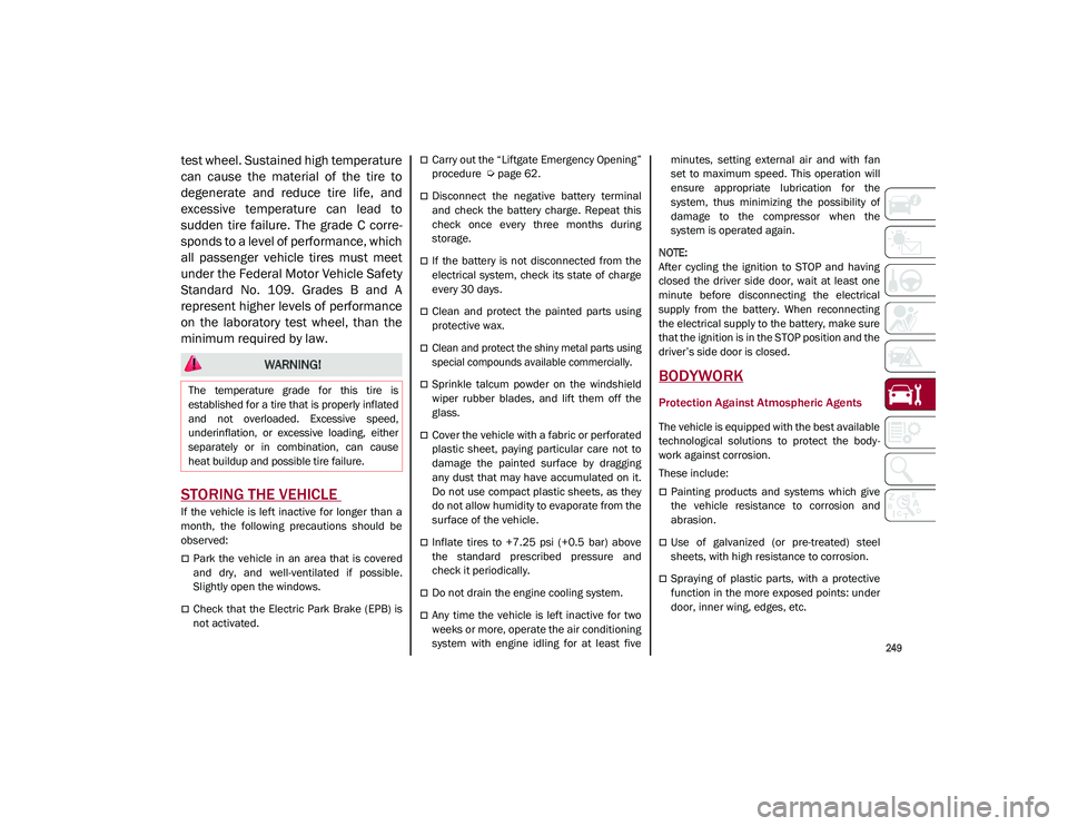 ALFA ROMEO STELVIO 2021 Owners Manual
249
test wheel. Sustained high temperature
can cause the material of the tire to
degenerate and reduce tire life, and
excessive temperature can lead to
sudden tire failure. The g ALFA ROMEO STELVIO 2021 Owners Manual
249
test wheel. Sustained high temperature
can cause the material of the tire to
degenerate and reduce tire life, and
excessive temperature can lead to
sudden tire failure. The g