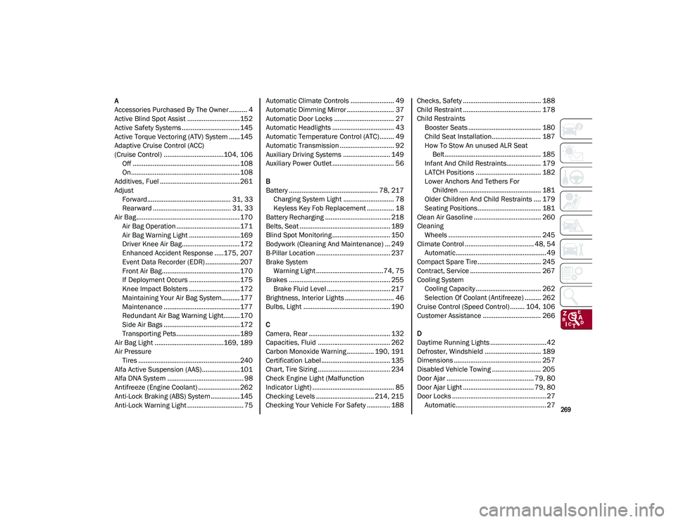 ALFA ROMEO STELVIO 2021 Owners Manual
269
A
Accessories Purchased By The Owner.......... 4
Active Blind Spot Assist .............................152
Active Safety Systems ................................ 145
Active Torque Vectoring (ATV ALFA ROMEO STELVIO 2021 Owners Manual
269
A
Accessories Purchased By The Owner.......... 4
Active Blind Spot Assist .............................152
Active Safety Systems ................................ 145
Active Torque Vectoring (ATV