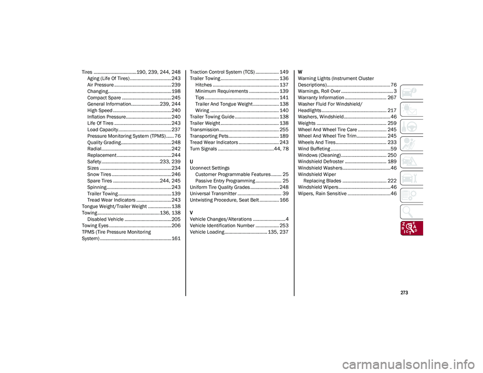 ALFA ROMEO STELVIO 2021 Owners Manual
273
Tires .................................190, 239, 244, 248Aging (Life Of Tires) ................................ 243Air Pressure ............................................ 239
Changing......... ALFA ROMEO STELVIO 2021 Owners Manual
273
Tires .................................190, 239, 244, 248Aging (Life Of Tires) ................................ 243Air Pressure ............................................ 239
Changing.........