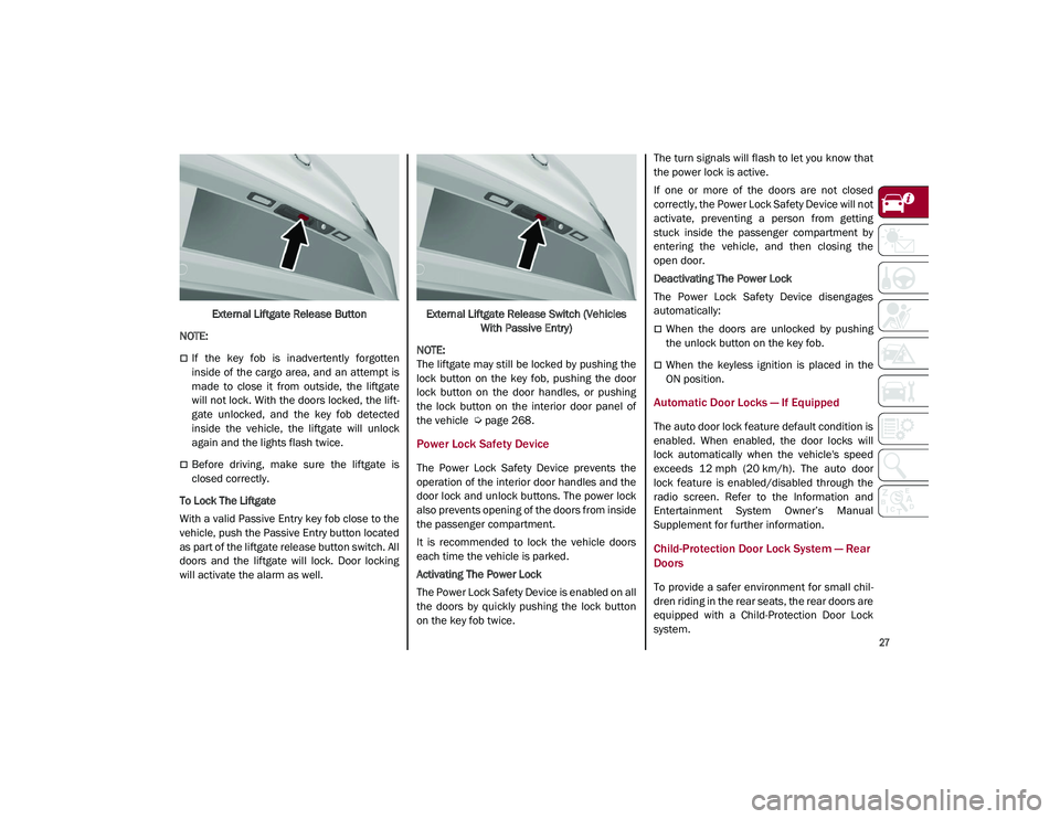 ALFA ROMEO STELVIO 2021 Owners Manual
27
External Liftgate Release Button
NOTE:
If the key fob is inadvertently forgotten
inside of the cargo area, and an attempt is
made to close it from outside, the liftgate
will ALFA ROMEO STELVIO 2021 Owners Manual
27
External Liftgate Release Button
NOTE:
If the key fob is inadvertently forgotten
inside of the cargo area, and an attempt is
made to close it from outside, the liftgate
will