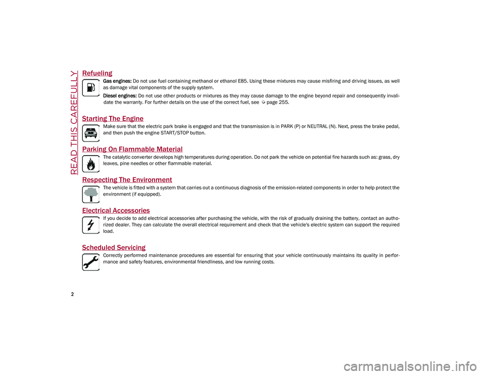 ALFA ROMEO STELVIO 2021 Owners Manual
2
READ THIS CAREFULLY
Refueling
Gas engines: Do not use fuel containing methanol or ethanol E85. Using these mixtures may cause misfiring and driving issues, as well
as damage vital components of th ALFA ROMEO STELVIO 2021 Owners Manual
2
READ THIS CAREFULLY
Refueling
Gas engines: Do not use fuel containing methanol or ethanol E85. Using these mixtures may cause misfiring and driving issues, as well
as damage vital components of th