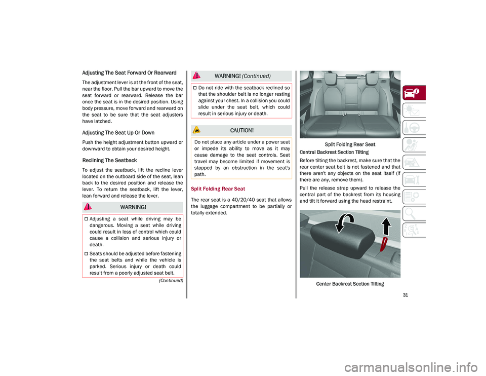 ALFA ROMEO STELVIO 2021 Owners Guide
31
(Continued)
Adjusting The Seat Forward Or Rearward
The adjustment lever is at the front of the seat,
near the floor. Pull the bar upward to move the
seat forward or rearward. Release the ba ALFA ROMEO STELVIO 2021 Owners Guide
31
(Continued)
Adjusting The Seat Forward Or Rearward
The adjustment lever is at the front of the seat,
near the floor. Pull the bar upward to move the
seat forward or rearward. Release the ba