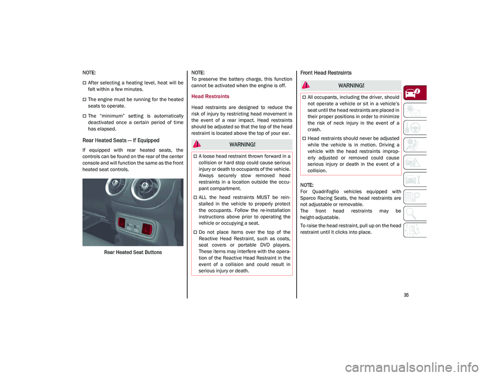 ALFA ROMEO STELVIO 2021 Owners Guide
35
NOTE:
After selecting a heating level, heat will be
felt within a few minutes.
The engine must be running for the heated
seats to operate.
The “minimum” setting is autom ALFA ROMEO STELVIO 2021 Owners Guide
35
NOTE:
After selecting a heating level, heat will be
felt within a few minutes.
The engine must be running for the heated
seats to operate.
The “minimum” setting is autom