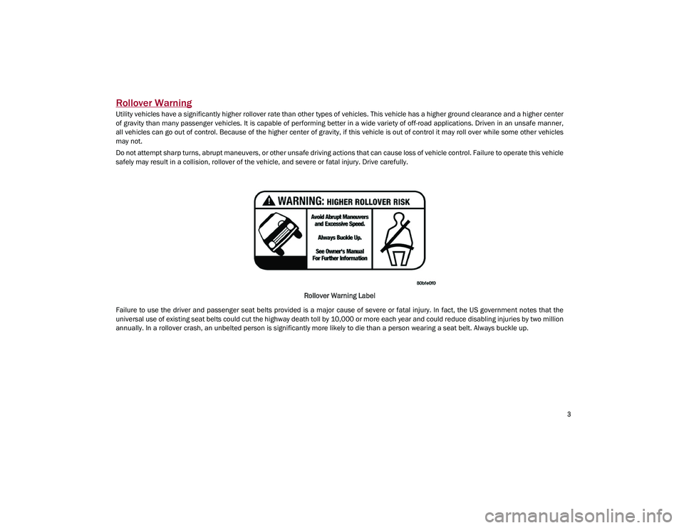 ALFA ROMEO STELVIO 2021  Owners Manual 
3

Rollover Warning
Utility vehicles have a significantly higher rollover rate than other types of vehicles. This vehicle has a higher ground clearance and a higher center
of gravity than many passen