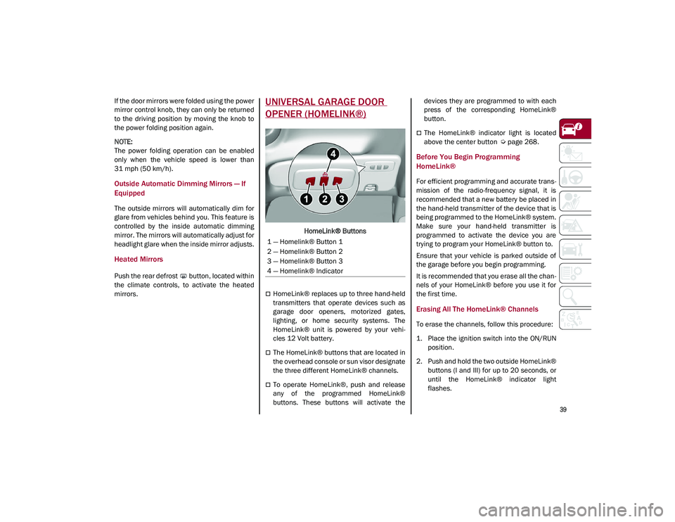ALFA ROMEO STELVIO 2021 Owners Manual
39
If the door mirrors were folded using the power
mirror control knob, they can only be returned
to the driving position by moving the knob to
the power folding position again.
NOTE:
The ALFA ROMEO STELVIO 2021 Owners Manual
39
If the door mirrors were folded using the power
mirror control knob, they can only be returned
to the driving position by moving the knob to
the power folding position again.
NOTE:
The