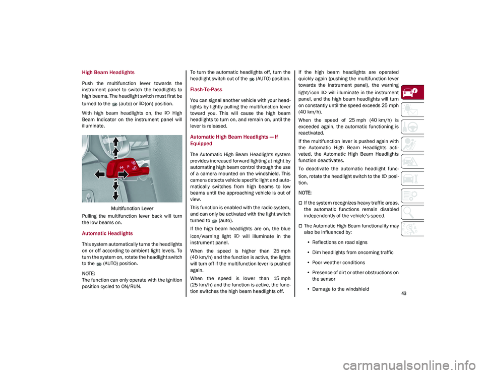 ALFA ROMEO STELVIO 2021 Service Manual
43
High Beam Headlights
Push the multifunction lever towards the
instrument panel to switch the headlights to
high beams. The headlight switch must first be
turned to the (auto) or (o ALFA ROMEO STELVIO 2021 Service Manual
43
High Beam Headlights
Push the multifunction lever towards the
instrument panel to switch the headlights to
high beams. The headlight switch must first be
turned to the (auto) or (o