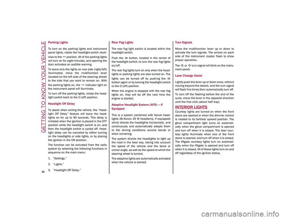 ALFA ROMEO STELVIO 2021 Service Manual GETTING TO KNOW YOUR VEHICLE
44
Parking Lights
To turn on the parking lights and instrument
panel lights, rotate the headlight switch clock-
wise to the position. All of the parking lights ALFA ROMEO STELVIO 2021 Service Manual GETTING TO KNOW YOUR VEHICLE
44
Parking Lights
To turn on the parking lights and instrument
panel lights, rotate the headlight switch clock-
wise to the position. All of the parking lights