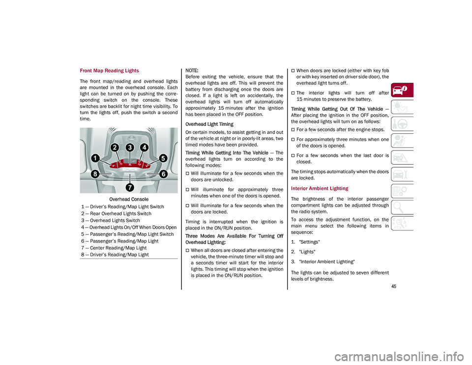 ALFA ROMEO STELVIO 2021 Service Manual
45
Front Map Reading Lights
The front map/reading and overhead lights
are mounted in the overhead console. Each
light can be turned on by pushing the corre-
sponding switch on ALFA ROMEO STELVIO 2021 Service Manual
45
Front Map Reading Lights
The front map/reading and overhead lights
are mounted in the overhead console. Each
light can be turned on by pushing the corre-
sponding switch on