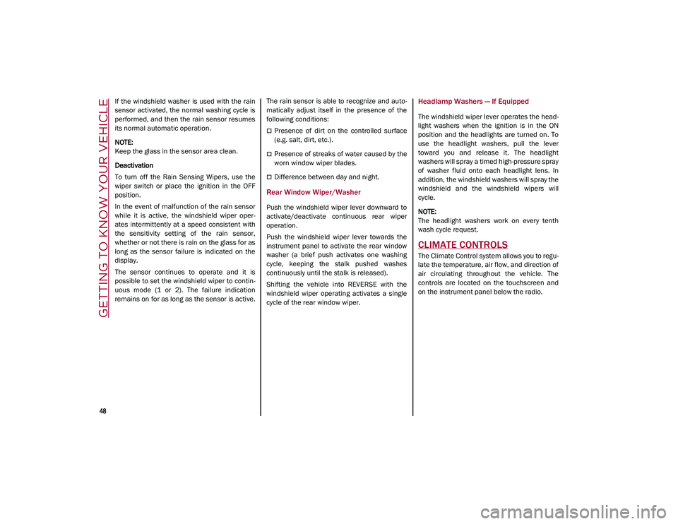 ALFA ROMEO STELVIO 2021 Owners Manual GETTING TO KNOW YOUR VEHICLE
48
If the windshield washer is used with the rain
sensor activated, the normal washing cycle is
performed, and then the rain sensor resumes
its normal automatic o ALFA ROMEO STELVIO 2021 Owners Manual GETTING TO KNOW YOUR VEHICLE
48
If the windshield washer is used with the rain
sensor activated, the normal washing cycle is
performed, and then the rain sensor resumes
its normal automatic o