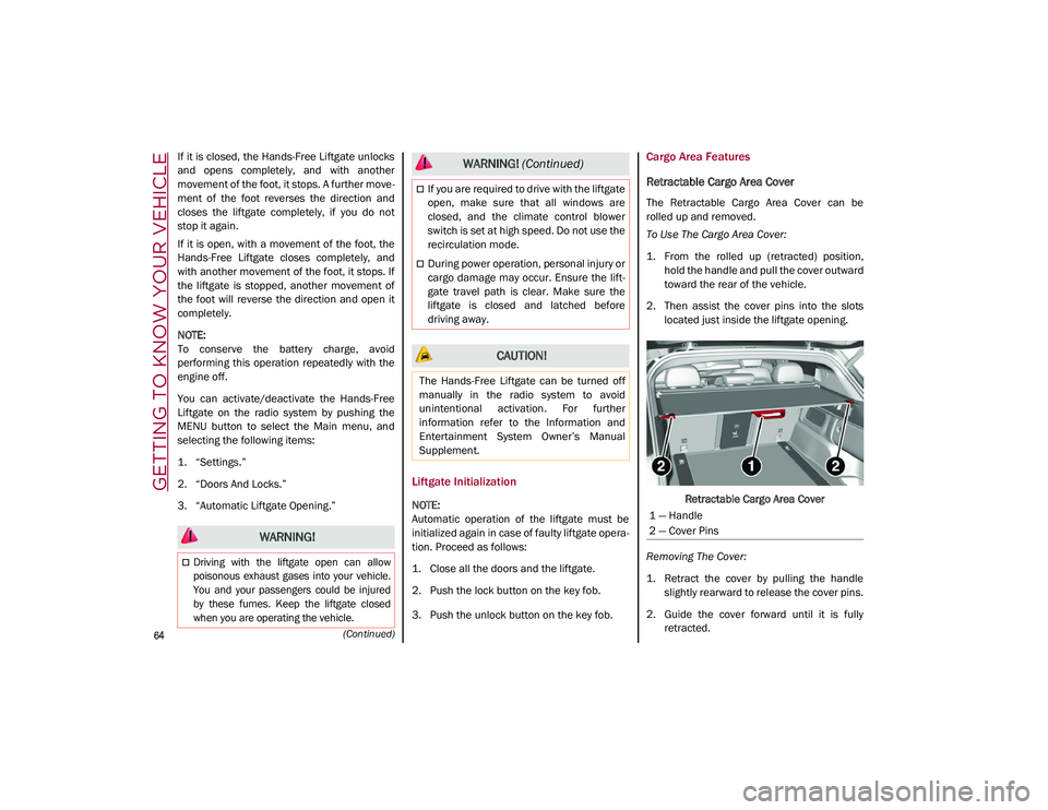 ALFA ROMEO STELVIO 2021 Repair Manual GETTING TO KNOW YOUR VEHICLE

64
(Continued)
If it is closed, the Hands-Free Liftgate unlocks
and  opens  completely,  and  with  another
movement of the foot, it stops. A further move-
ment  of  the 