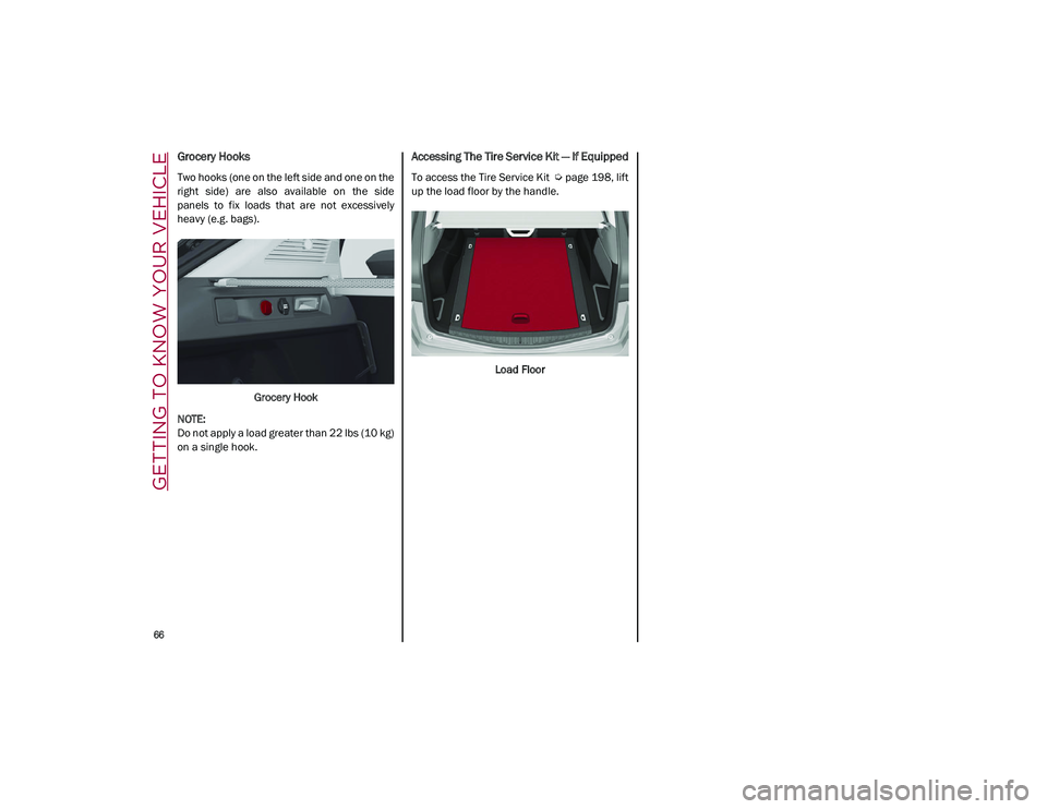 ALFA ROMEO STELVIO 2021 Repair Manual GETTING TO KNOW YOUR VEHICLE

66

Grocery Hooks
Two hooks (one on the left side and one on the
right  side)  are  also  available  on  the  side
panels  to  fix  loads  that  are  not  excessively
hea
