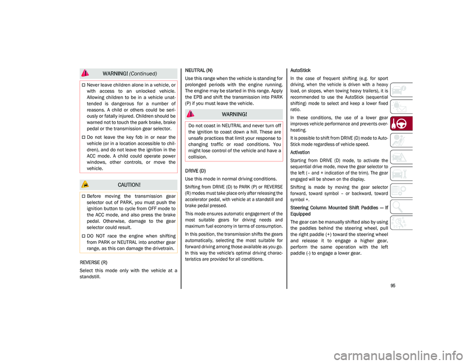 ALFA ROMEO STELVIO 2021 Owners Manual
95
REVERSE (R)
Select this mode only with the vehicle at a
standstill.NEUTRAL (N)
Use this range when the vehicle is standing for
prolonged periods with the engine running.
The engine m ALFA ROMEO STELVIO 2021 Owners Manual
95
REVERSE (R)
Select this mode only with the vehicle at a
standstill.NEUTRAL (N)
Use this range when the vehicle is standing for
prolonged periods with the engine running.
The engine m