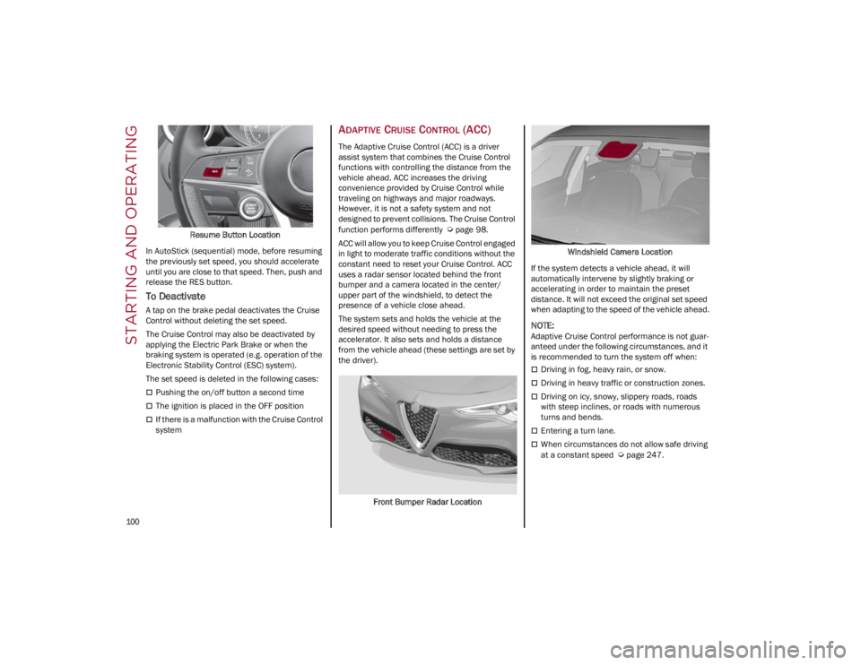 ALFA ROMEO STELVIO 2022 Owners Manual STARTING AND OPERATING
100
Resume Button Location
In AutoStick (sequential) mode, before resuming
the previously set speed, you should accelerate
until you are close to that speed. Then, push and ALFA ROMEO STELVIO 2022 Owners Manual STARTING AND OPERATING
100
Resume Button Location
In AutoStick (sequential) mode, before resuming
the previously set speed, you should accelerate
until you are close to that speed. Then, push and