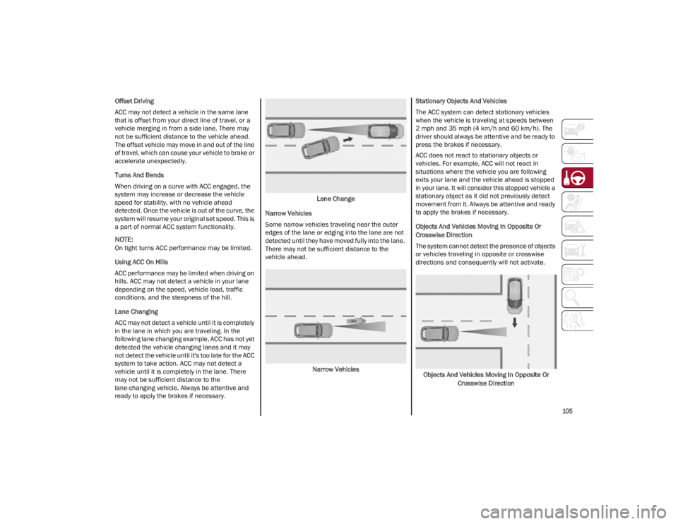 ALFA ROMEO STELVIO 2022 Owners Manual
105
Offset Driving
ACC may not detect a vehicle in the same lane
that is offset from your direct line of travel, or a
vehicle merging in from a side lane. There may
not be sufficient distance to ALFA ROMEO STELVIO 2022 Owners Manual
105
Offset Driving
ACC may not detect a vehicle in the same lane
that is offset from your direct line of travel, or a
vehicle merging in from a side lane. There may
not be sufficient distance to
