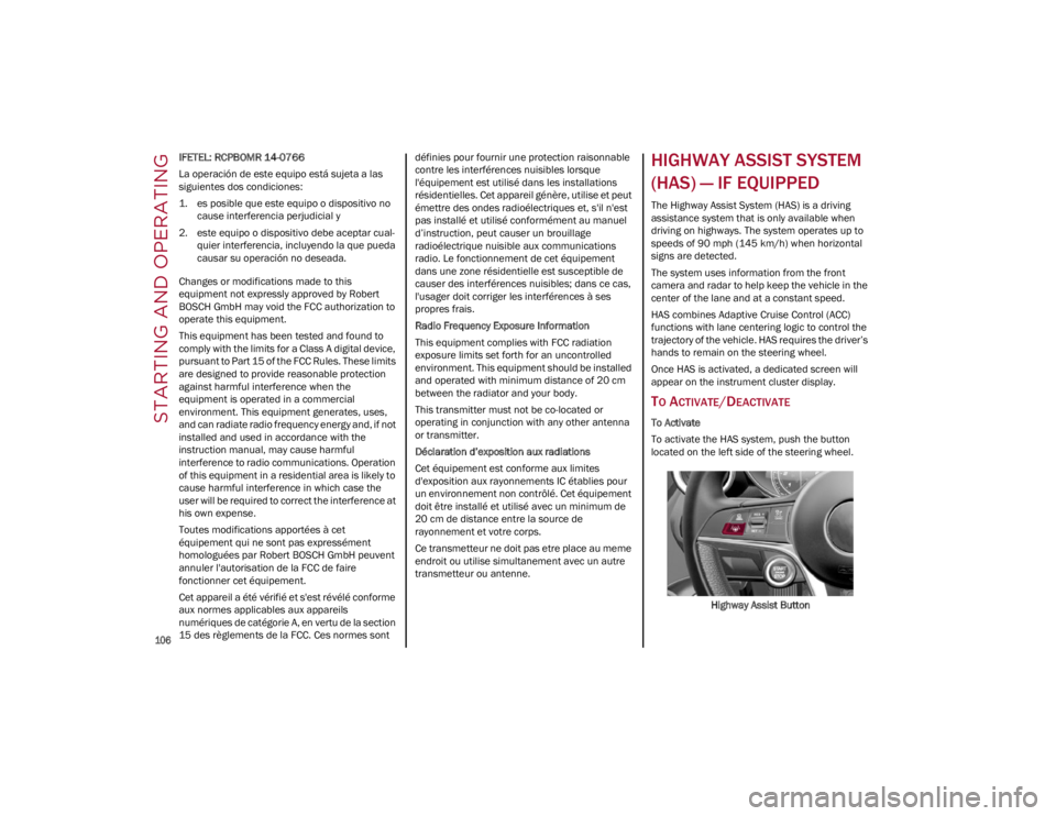 ALFA ROMEO STELVIO 2022 Owners Manual STARTING AND OPERATING
106
IFETEL: RCPBOMR 14-0766
La operación de este equipo está sujeta a las
siguientes dos condiciones:
1. es posible que este equipo o dispositivo no cause interferencia per ALFA ROMEO STELVIO 2022 Owners Manual STARTING AND OPERATING
106
IFETEL: RCPBOMR 14-0766
La operación de este equipo está sujeta a las
siguientes dos condiciones:
1. es posible que este equipo o dispositivo no cause interferencia per