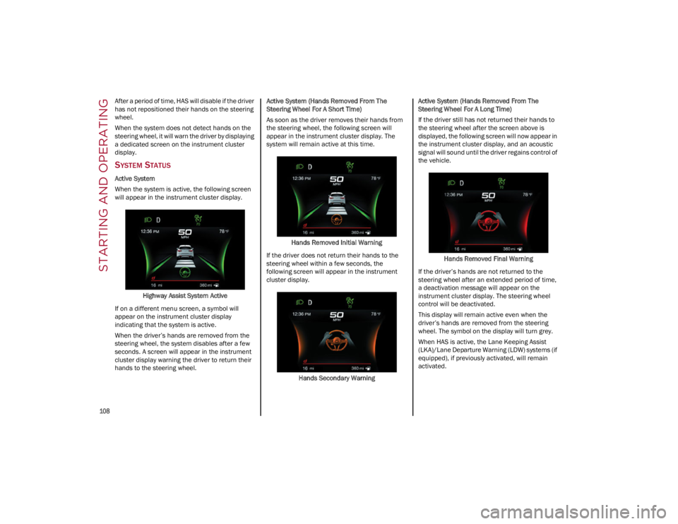 ALFA ROMEO STELVIO 2022 Owners Manual STARTING AND OPERATING
108
After a period of time, HAS will disable if the driver
has not repositioned their hands on the steering
wheel.
When the system does not detect hands on the
steering whe ALFA ROMEO STELVIO 2022 Owners Manual STARTING AND OPERATING
108
After a period of time, HAS will disable if the driver
has not repositioned their hands on the steering
wheel.
When the system does not detect hands on the
steering whe