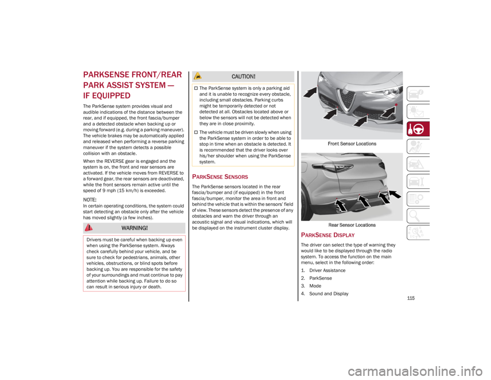 ALFA ROMEO STELVIO 2022 Owners Manual 
115

PARKSENSE FRONT/REAR 
PARK ASSIST SYSTEM — 
IF EQUIPPED 
The ParkSense system provides visual and 
audible indications of the distance between the 
rear, and if equipped, the front fascia/bump