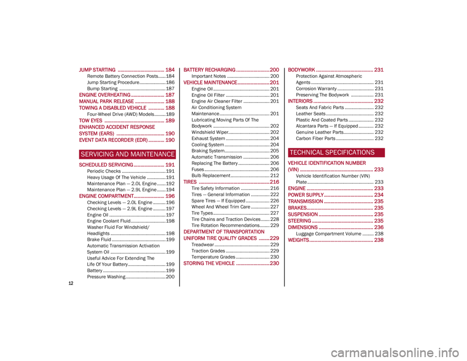 ALFA ROMEO STELVIO 2022  Owners Manual 
12

JUMP STARTING  ................................... 184
Remote Battery Connection Posts......184
Jump Starting Procedure.....................186
Bump Starting  ....................................