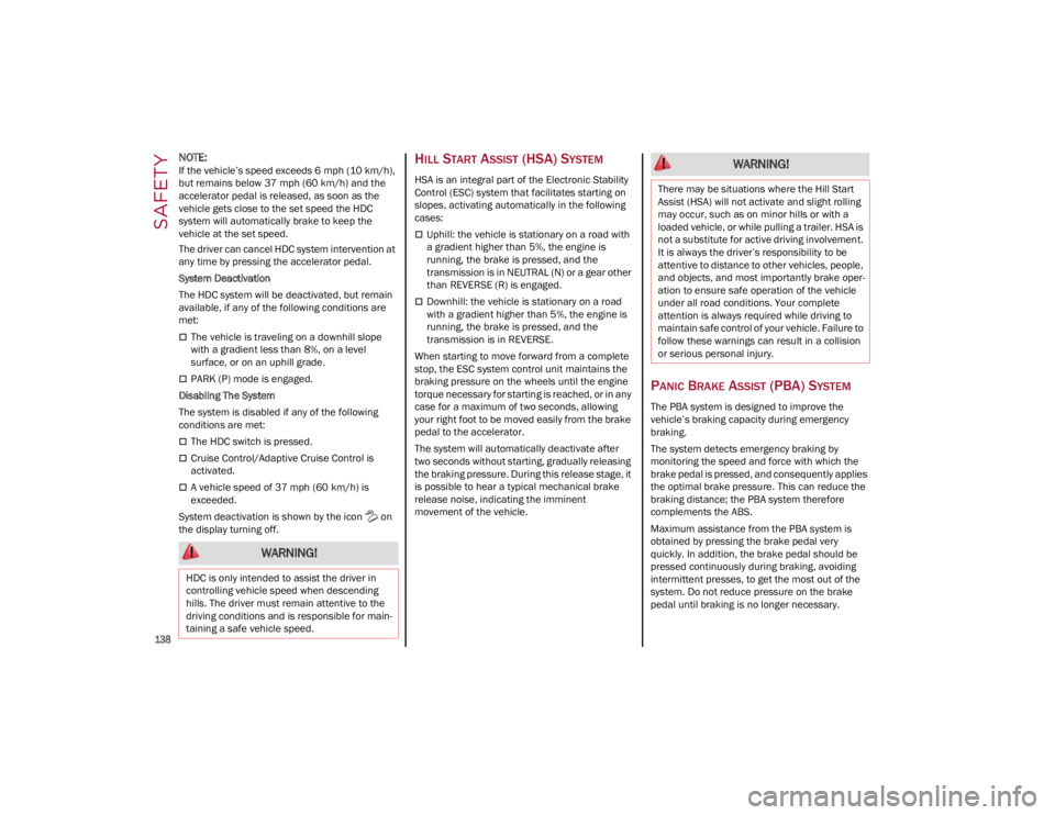 ALFA ROMEO STELVIO 2022 Owners Manual SAFETY
138
NOTE:
If the vehicle’s speed exceeds 6 mph (10 km/h),
but remains below 37 mph (60 km/h) and the
accelerator pedal is released, as soon as the
vehicle gets close to the set speed the ALFA ROMEO STELVIO 2022 Owners Manual SAFETY
138
NOTE:
If the vehicle’s speed exceeds 6 mph (10 km/h),
but remains below 37 mph (60 km/h) and the
accelerator pedal is released, as soon as the
vehicle gets close to the set speed the