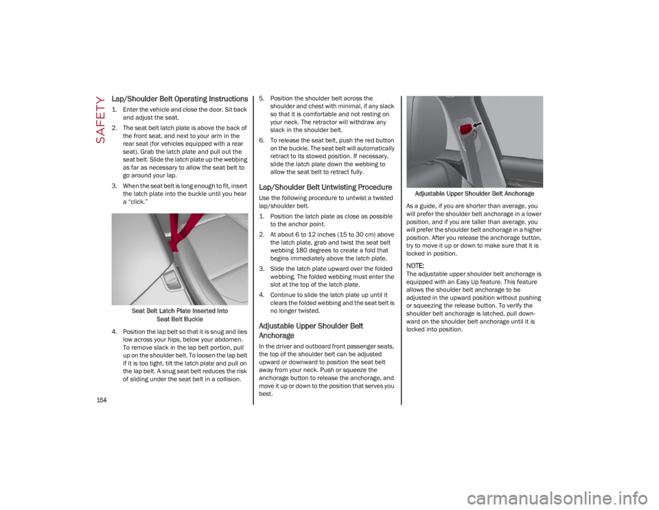 ALFA ROMEO STELVIO 2022 Owners Manual SAFETY
154
Lap/Shoulder Belt Operating Instructions
1. Enter the vehicle and close the door. Sit backand adjust the seat.
2. The seat belt latch plate is above the back of the front seat, and next ALFA ROMEO STELVIO 2022 Owners Manual SAFETY
154
Lap/Shoulder Belt Operating Instructions
1. Enter the vehicle and close the door. Sit backand adjust the seat.
2. The seat belt latch plate is above the back of the front seat, and next