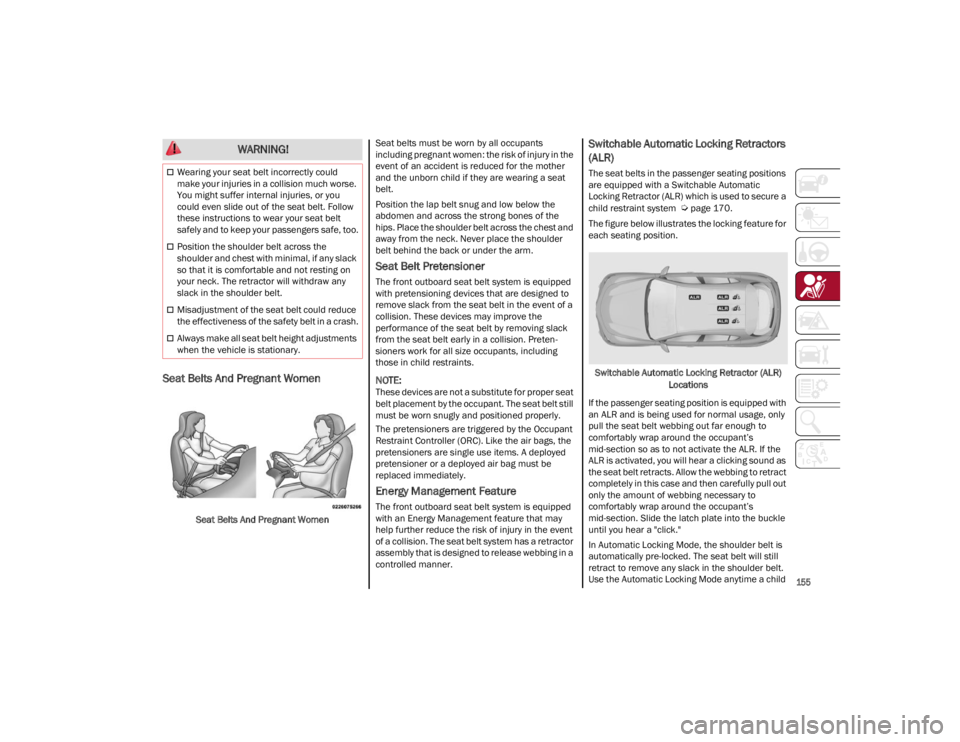 ALFA ROMEO STELVIO 2022 Owners Manual
155
Seat Belts And Pregnant Women
Seat Belts And Pregnant WomenSeat belts must be worn by all occupants
including pregnant women: the risk of injury in the
event of an accident is reduced for the ALFA ROMEO STELVIO 2022 Owners Manual
155
Seat Belts And Pregnant Women
Seat Belts And Pregnant WomenSeat belts must be worn by all occupants
including pregnant women: the risk of injury in the
event of an accident is reduced for the
