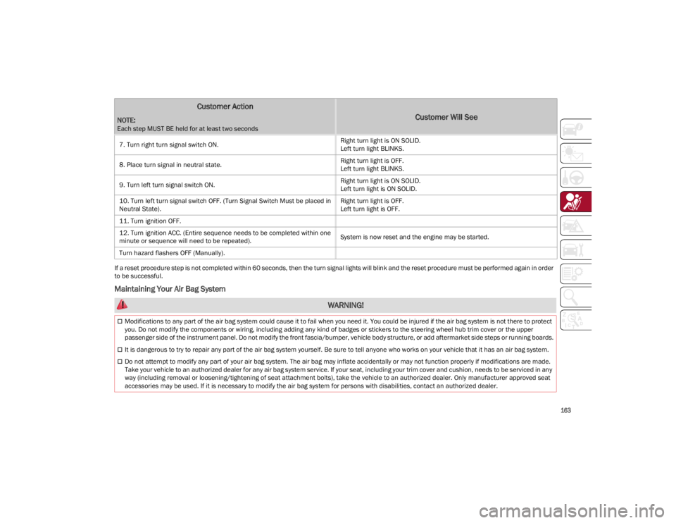 ALFA ROMEO STELVIO 2022 Owners Manual
163
If a reset procedure step is not completed within 60 seconds, then the turn signal lights will blink and the reset procedure must be performed again in order
to be successful.
Maintaining Your ALFA ROMEO STELVIO 2022 Owners Manual
163
If a reset procedure step is not completed within 60 seconds, then the turn signal lights will blink and the reset procedure must be performed again in order
to be successful.
Maintaining Your