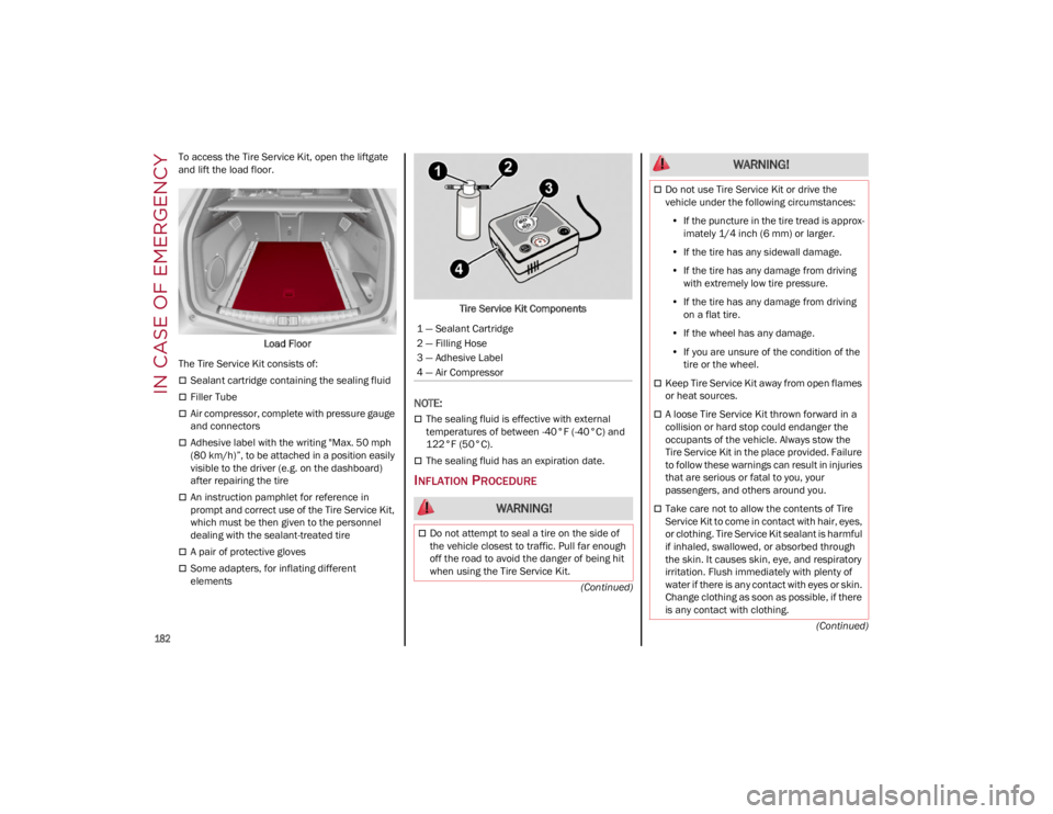 ALFA ROMEO STELVIO 2022 Owners Manual IN CASE OF EMERGENCY
182
(Continued)
(Continued)
To access the Tire Service Kit, open the liftgate
and lift the load floor.
Load Floor
The Tire Service Kit consists of:
Sealant cartridge containi ALFA ROMEO STELVIO 2022 Owners Manual IN CASE OF EMERGENCY
182
(Continued)
(Continued)
To access the Tire Service Kit, open the liftgate
and lift the load floor.
Load Floor
The Tire Service Kit consists of:
Sealant cartridge containi