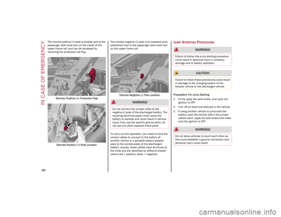 ALFA ROMEO STELVIO 2022 Owners Manual IN CASE OF EMERGENCY
186
The remote positive (+) post is located next to the
passenger side hood lock on the inside of the
upper frame rail, and can be accessed by
removing the protective red fla ALFA ROMEO STELVIO 2022 Owners Manual IN CASE OF EMERGENCY
186
The remote positive (+) post is located next to the
passenger side hood lock on the inside of the
upper frame rail, and can be accessed by
removing the protective red fla