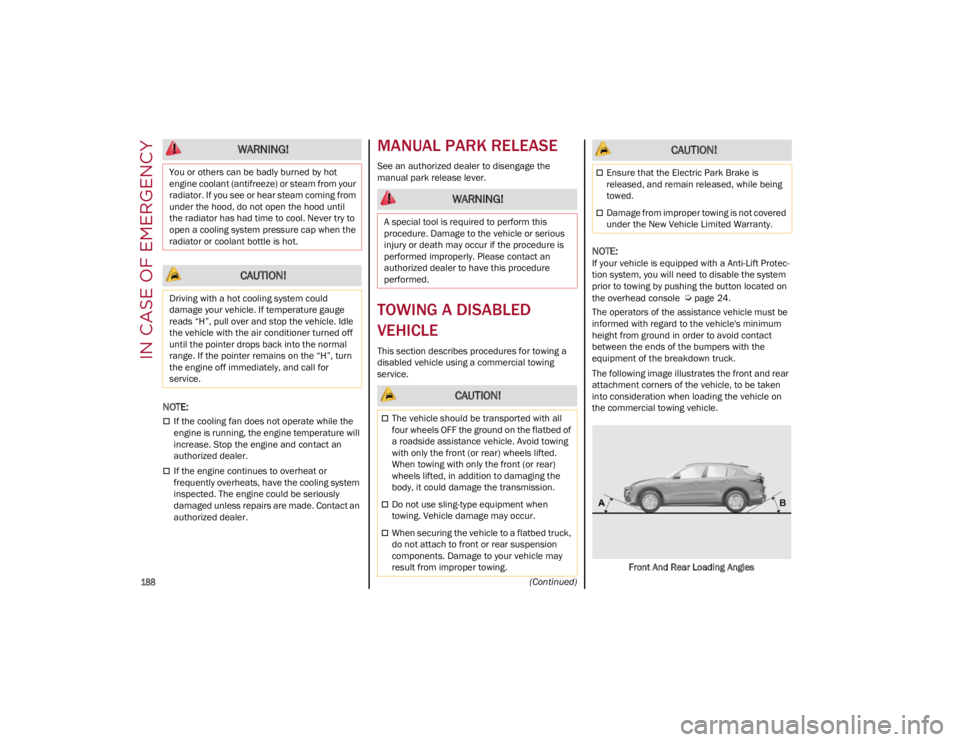 ALFA ROMEO STELVIO 2022 Owners Manual IN CASE OF EMERGENCY
188
(Continued)
NOTE:
If the cooling fan does not operate while the
engine is running, the engine temperature will
increase. Stop the engine and contact an
authorized dea ALFA ROMEO STELVIO 2022 Owners Manual IN CASE OF EMERGENCY
188
(Continued)
NOTE:
If the cooling fan does not operate while the
engine is running, the engine temperature will
increase. Stop the engine and contact an
authorized dea