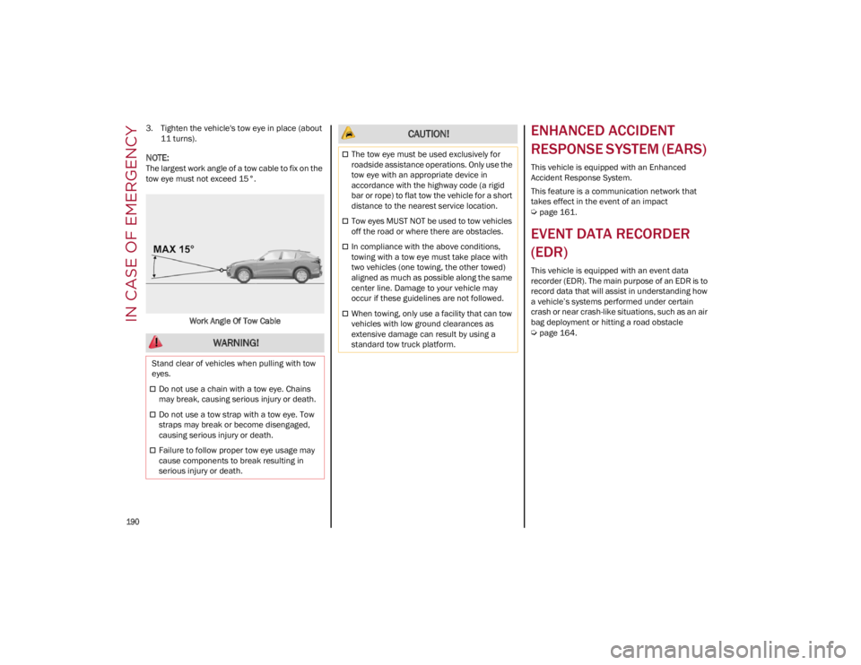 ALFA ROMEO STELVIO 2022 Owners Manual IN CASE OF EMERGENCY
190
3. Tighten the vehicle's tow eye in place (about11 turns).
NOTE:
The largest work angle of a tow cable to fix on the
tow eye must not exceed 15°.
Work Angle Of Tow Ca ALFA ROMEO STELVIO 2022 Owners Manual IN CASE OF EMERGENCY
190
3. Tighten the vehicle's tow eye in place (about11 turns).
NOTE:
The largest work angle of a tow cable to fix on the
tow eye must not exceed 15°.
Work Angle Of Tow Ca