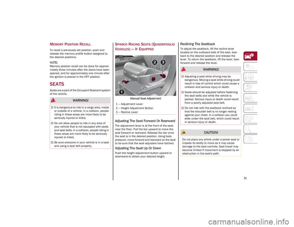 ALFA ROMEO STELVIO 2022 Owners Guide
31
MEMORY POSITION RECALL
To recall a previously set position, push and
release the memory profile button assigned to
the desired positions.
NOTE:
Memory position recall can be done for approxi-
ALFA ROMEO STELVIO 2022 Owners Guide
31
MEMORY POSITION RECALL
To recall a previously set position, push and
release the memory profile button assigned to
the desired positions.
NOTE:
Memory position recall can be done for approxi-