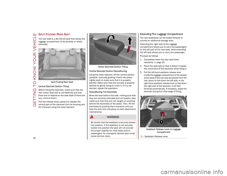 ALFA ROMEO STELVIO 2022 Owners Guide GETTING TO KNOW YOUR VEHICLE
32
SPLIT FOLDING REAR SEAT
The rear seat is a 40/20/40 seat that allows the
luggage compartment to be partially or totally
extended.Split Folding Rear Seat
Central Bac ALFA ROMEO STELVIO 2022 Owners Guide GETTING TO KNOW YOUR VEHICLE
32
SPLIT FOLDING REAR SEAT
The rear seat is a 40/20/40 seat that allows the
luggage compartment to be partially or totally
extended.Split Folding Rear Seat
Central Bac