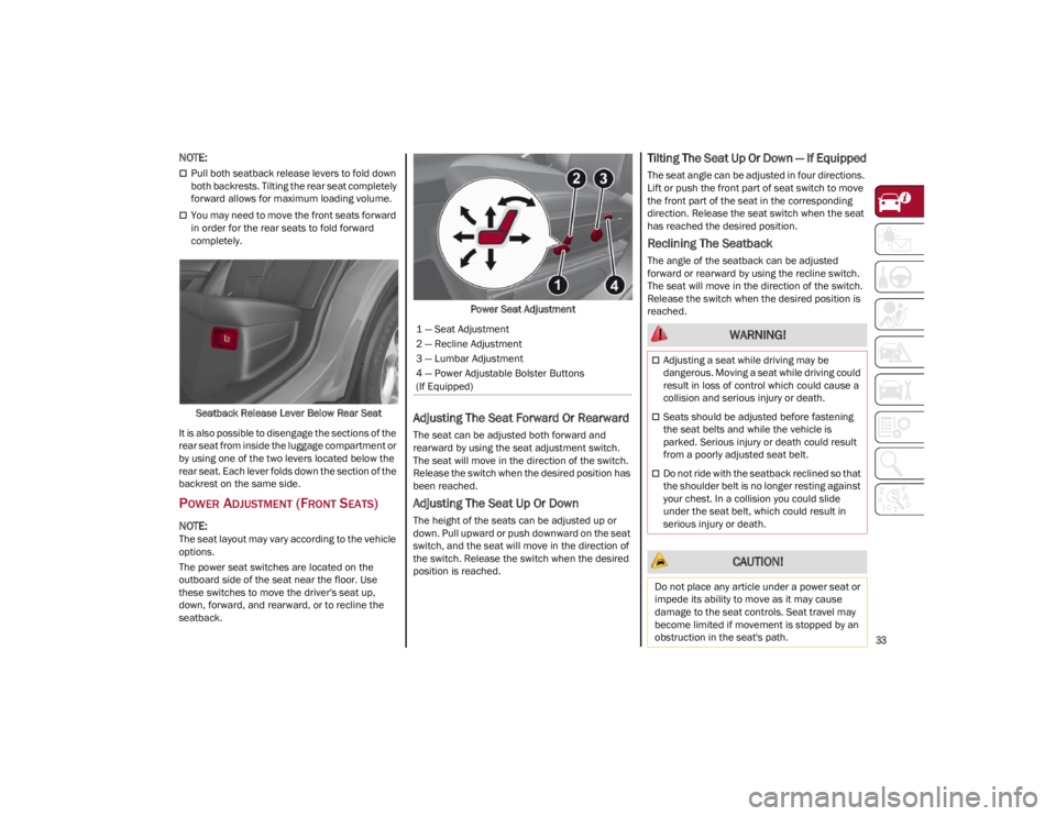 ALFA ROMEO STELVIO 2022 Owners Guide
33
NOTE:
Pull both seatback release levers to fold down
both backrests. Tilting the rear seat completely
forward allows for maximum loading volume.
You may need to move the front seats forw ALFA ROMEO STELVIO 2022 Owners Guide
33
NOTE:
Pull both seatback release levers to fold down
both backrests. Tilting the rear seat completely
forward allows for maximum loading volume.
You may need to move the front seats forw