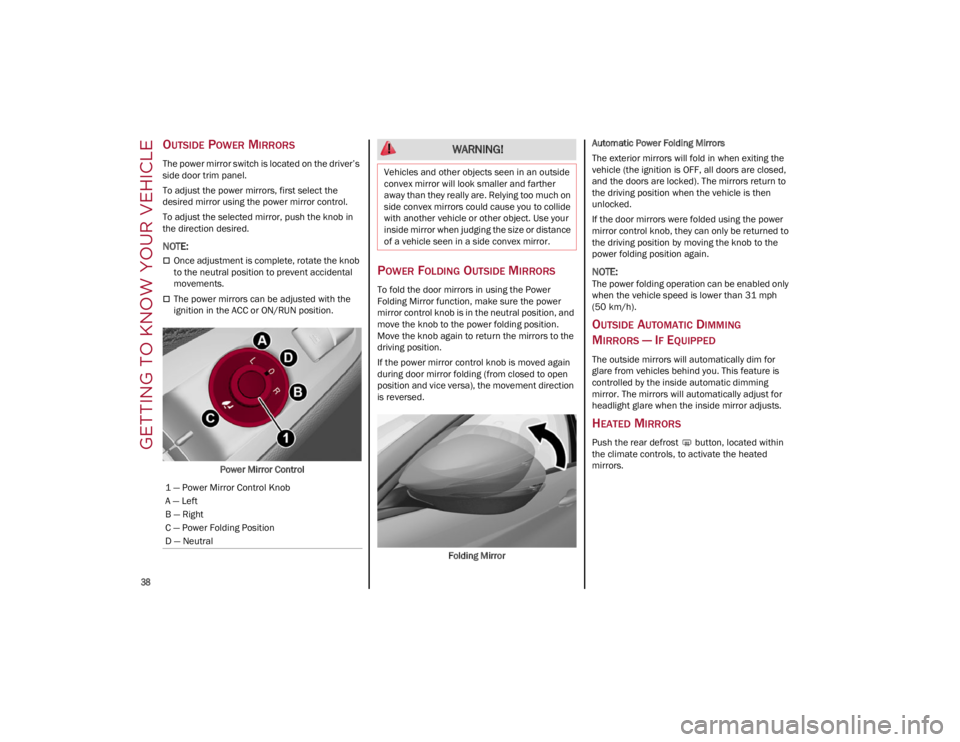 ALFA ROMEO STELVIO 2022 Owners Guide GETTING TO KNOW YOUR VEHICLE
38
OUTSIDE POWER MIRRORS
The power mirror switch is located on the driver’s
side door trim panel.
To adjust the power mirrors, first select the
desired mirror usin ALFA ROMEO STELVIO 2022 Owners Guide GETTING TO KNOW YOUR VEHICLE
38
OUTSIDE POWER MIRRORS
The power mirror switch is located on the driver’s
side door trim panel.
To adjust the power mirrors, first select the
desired mirror usin