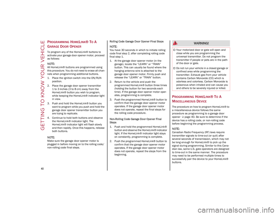 ALFA ROMEO STELVIO 2022 Service Manual GETTING TO KNOW YOUR VEHICLE
40
PROGRAMMING HOMELINK® TO A
G
ARAGE DOOR OPENER
To program any of the HomeLink® buttons to
activate your garage door opener motor, proceed
as follows:
NOTE:
All ALFA ROMEO STELVIO 2022 Service Manual GETTING TO KNOW YOUR VEHICLE
40
PROGRAMMING HOMELINK® TO A
G
ARAGE DOOR OPENER
To program any of the HomeLink® buttons to
activate your garage door opener motor, proceed
as follows:
NOTE:
All