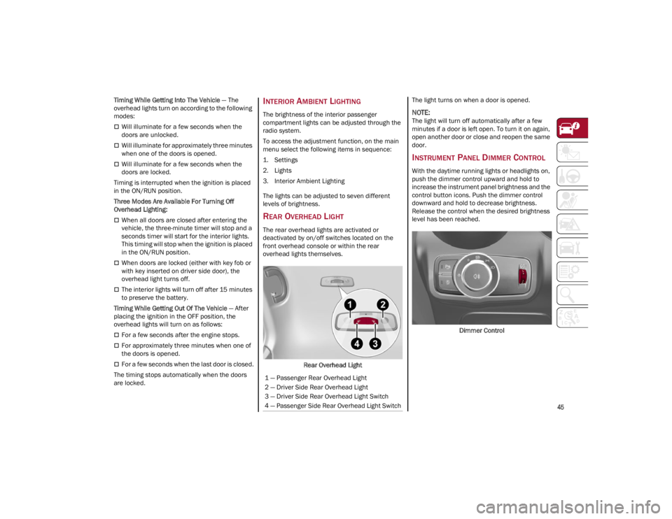ALFA ROMEO STELVIO 2022 Service Manual
45
Timing While Getting Into The Vehicle — The
overhead lights turn on according to the following
modes:
Will illuminate for a few seconds when the
doors are unlocked.
Will illuminate for ALFA ROMEO STELVIO 2022 Service Manual
45
Timing While Getting Into The Vehicle — The
overhead lights turn on according to the following
modes:
Will illuminate for a few seconds when the
doors are unlocked.
Will illuminate for