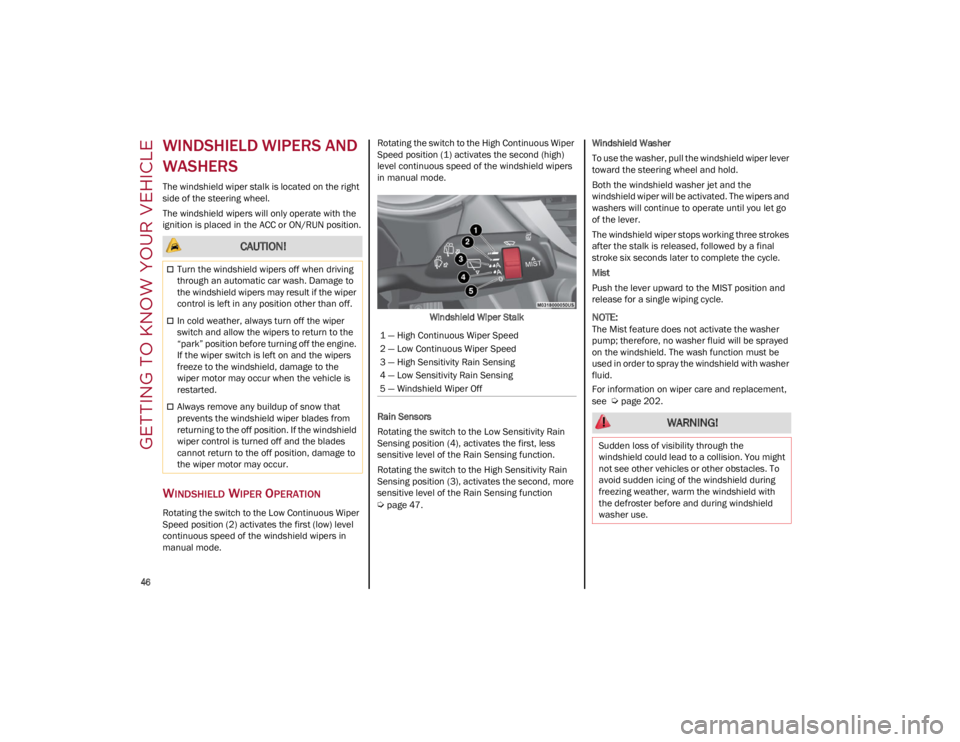 ALFA ROMEO STELVIO 2022 Service Manual GETTING TO KNOW YOUR VEHICLE
46
WINDSHIELD WIPERS AND
WASHERS
The windshield wiper stalk is located on the right
side of the steering wheel.
The windshield wipers will only operate with the
ign ALFA ROMEO STELVIO 2022 Service Manual GETTING TO KNOW YOUR VEHICLE
46
WINDSHIELD WIPERS AND
WASHERS
The windshield wiper stalk is located on the right
side of the steering wheel.
The windshield wipers will only operate with the
ign
