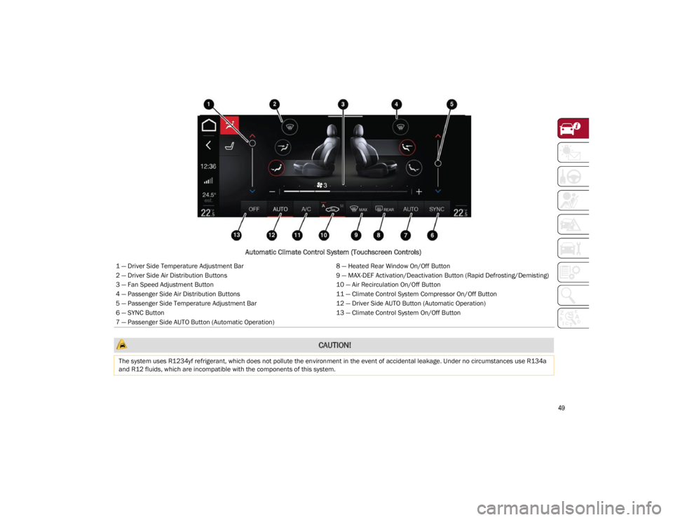 ALFA ROMEO STELVIO 2022 Workshop Manual 
49

Automatic Climate Control System (Touchscreen Controls)
1 — Driver Side Temperature Adjustment Bar8 — Heated Rear Window On/Off Button
2 — Driver Side Air Distribution Buttons 9 — MAX-DEF