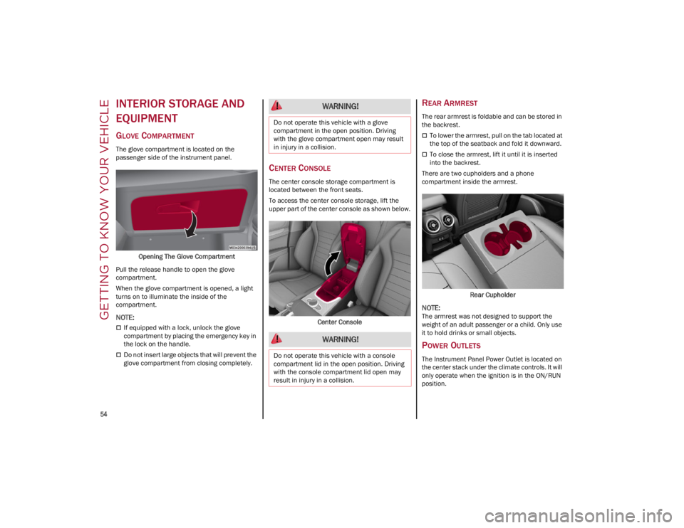 ALFA ROMEO STELVIO 2022 Workshop Manual GETTING TO KNOW YOUR VEHICLE

54

INTERIOR STORAGE AND 
EQUIPMENT
GLOVE COMPARTMENT
The glove compartment is located on the 
passenger side of the instrument panel.Opening The Glove Compartment
Pull t